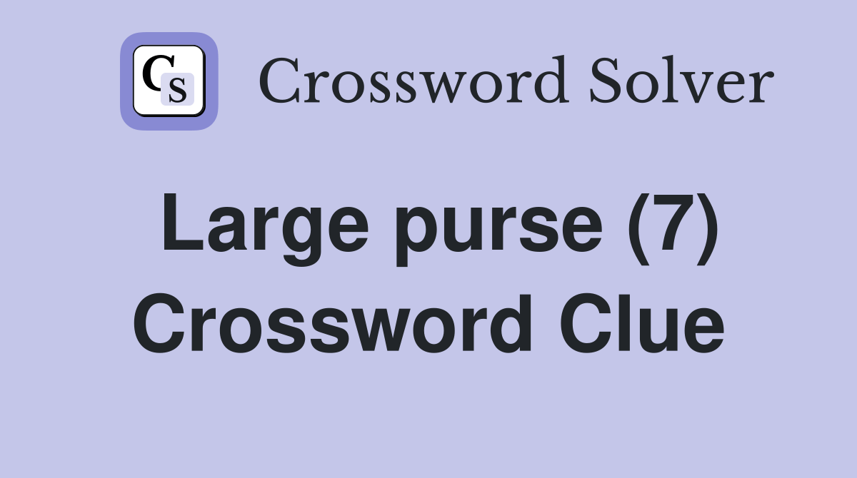 Large purse (7) Crossword Clue Answers Crossword Solver